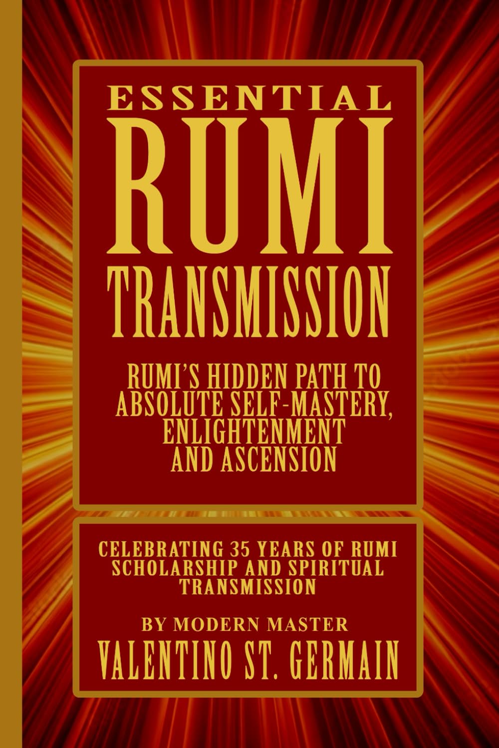 The Essential Rumi Transmission: Rumi’s Hidden Path to Absolute Self-Mastery, Enlightenment and Ascension
