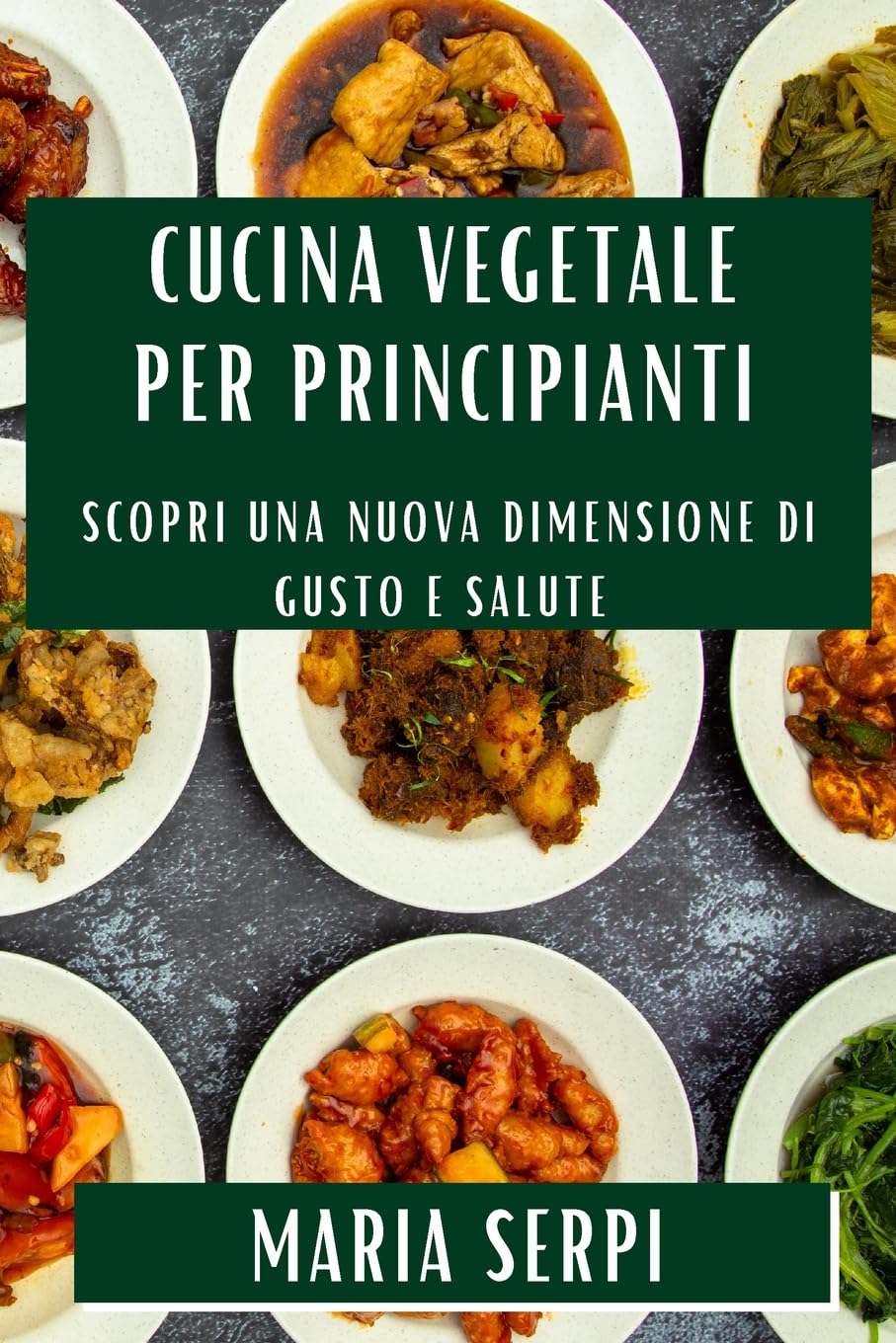 Cucina Vegetale per Principianti: Scopri una Nuova Dimensione di Gusto e Salute