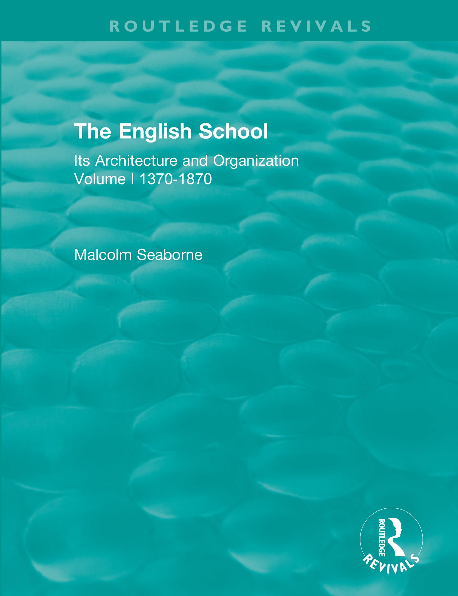 The English School: Its Architecture and Organization 1370-1870 (Routledge Revivals: The English School)