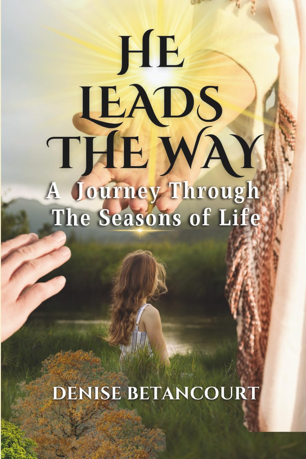 He Leads the Way: A Journey Through the Seasons of Life