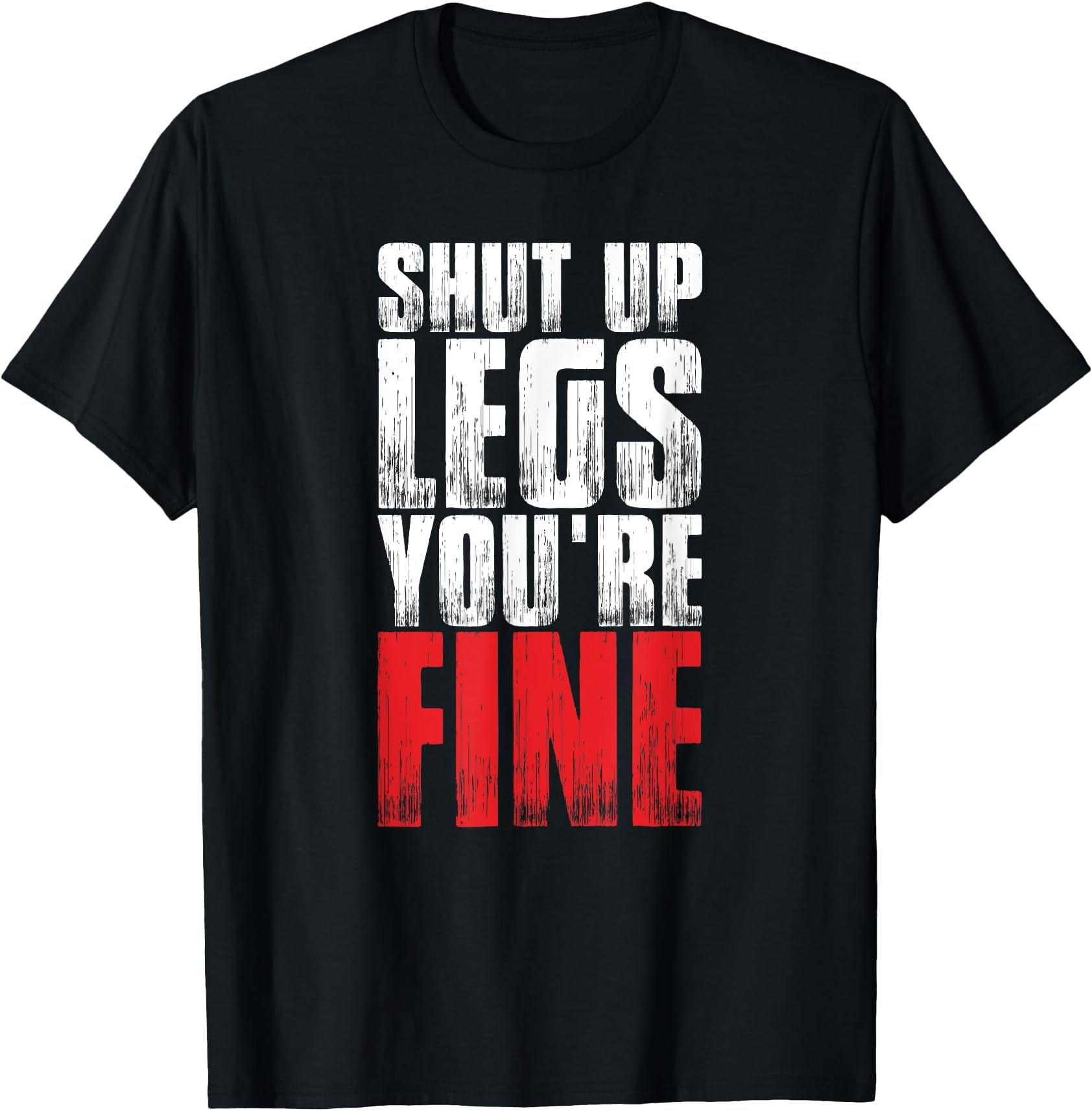 Funny Workout Tshirt Shut Up Legs You're Fine Gym Shirt T-Shirt