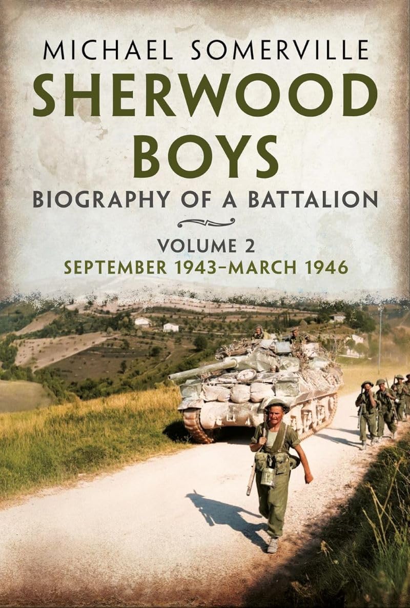 Sherwood Boys: Biography of a Battalion Volume 2: September 1943–March 1946
