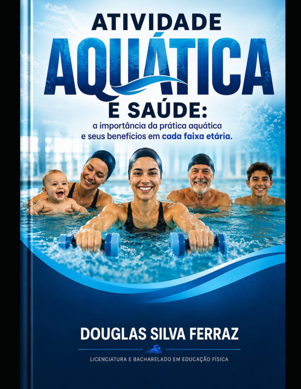 ATIVIDADE AQUÁTICA E SAÚDE:: PRÁTICA AQUÁTICA E SEUS BENEFÍCIOS EM CADA FAIXA ETÁRIA
