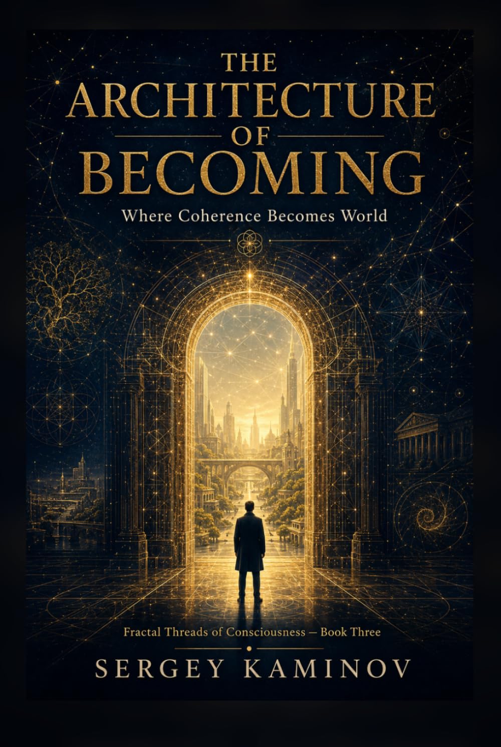 THE ARCHITECTURE OF BECOMING: Fractal Threads of Consciousness — Book Three