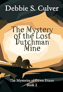 The Mystery of the Lost Dutchman Mine: The Time-Travel Mysteries of Dawn Dixon Book 2