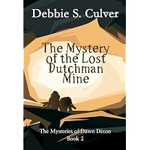 The Mystery of the Lost Dutchman Mine The Time-Travel Mysteries of Dawn Dixon