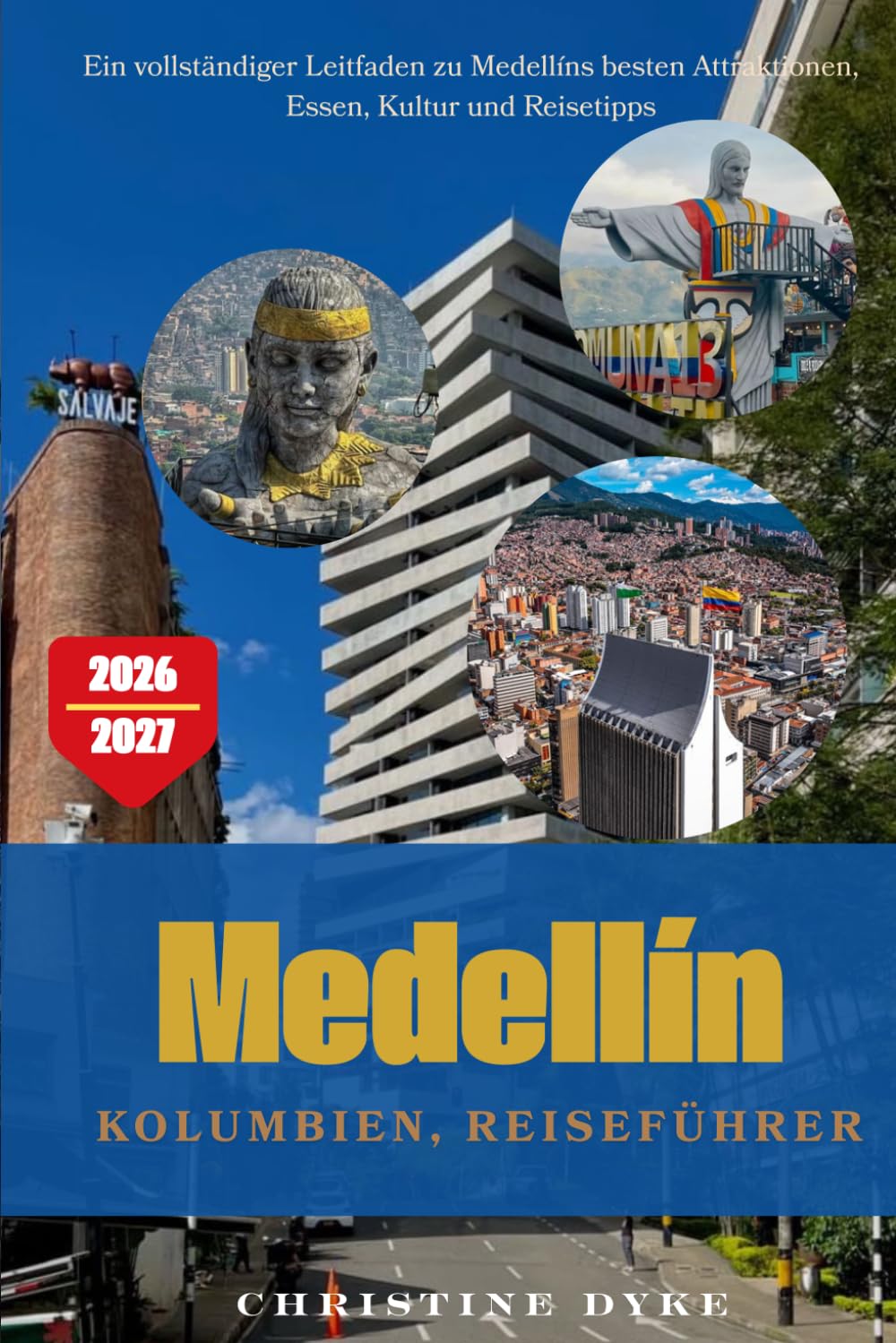 MEDELLÍN, KOLUMBIEN REISEFÜHRER 2026-2027: Ein vollständiger Leitfaden zu Medellíns besten Attraktionen, Essen, Kultur und Reisetipps