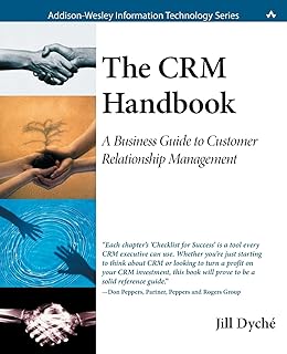 CRM Handbook, The: A Business Guide to Customer Relationship Management: A Business Guide to Customer Relationship Management (Addison-Wesley Information Technology Series)