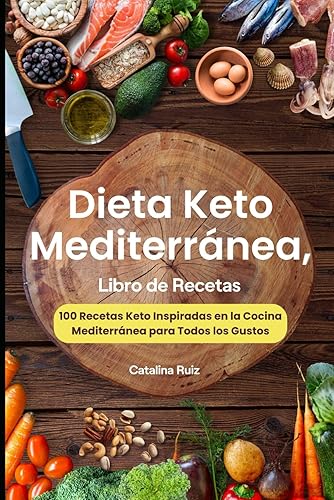 Dieta Keto Mediterránea, Libro de Recetas: 100 Recetas Keto Inspiradas en la Cocina Mediterránea para Todos los Gustos