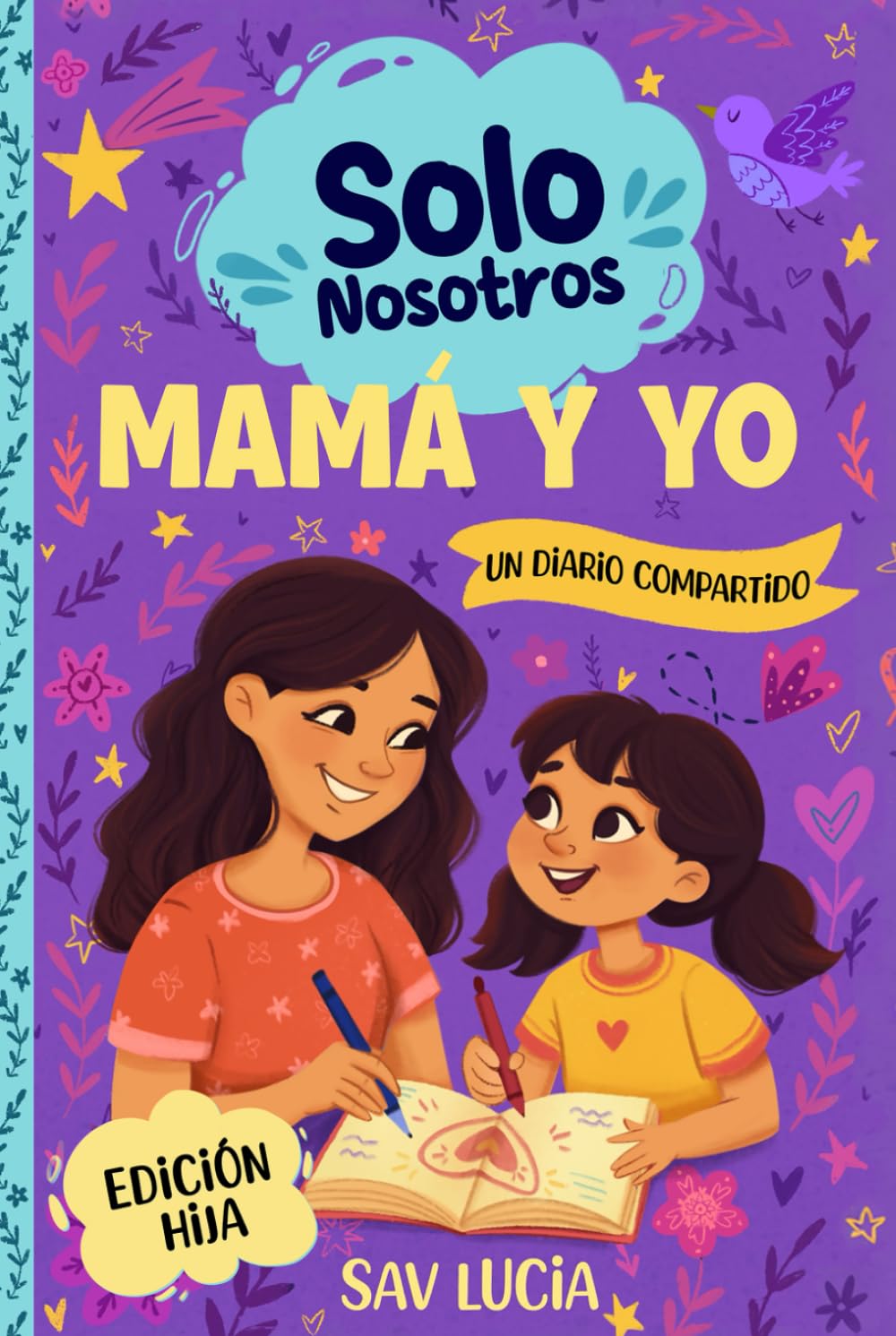 Mamá y Yo: Un diario guiado para que madres e hijas compartan, jueguen y se conecten (Solo Nosotros – Una colección de diarios guiados interactivos para conservar en familia)