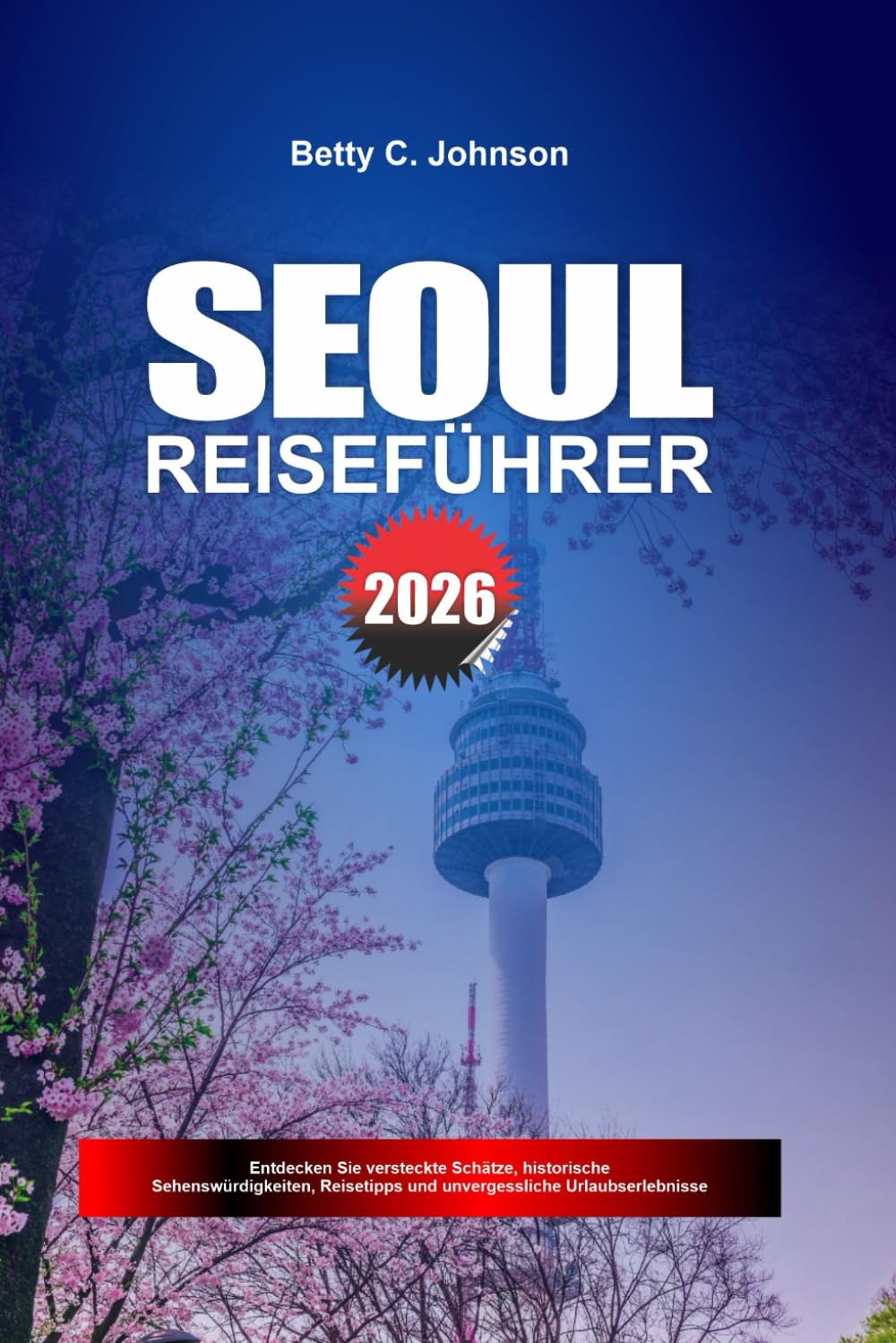 SEOUL REISEFÜHRER 2026: Entdecken Sie versteckte Schätze, historische Sehenswürdigkeiten, Reisetipps und unvergessliche Urlaubserlebnisse