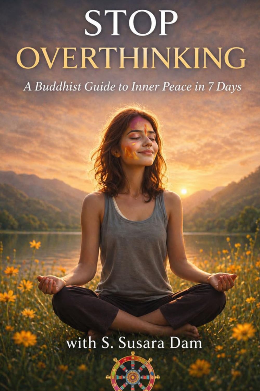 Stop Overthinking: A Buddhist Guide to Inner Peace in 7 Days (Inner Freedom)