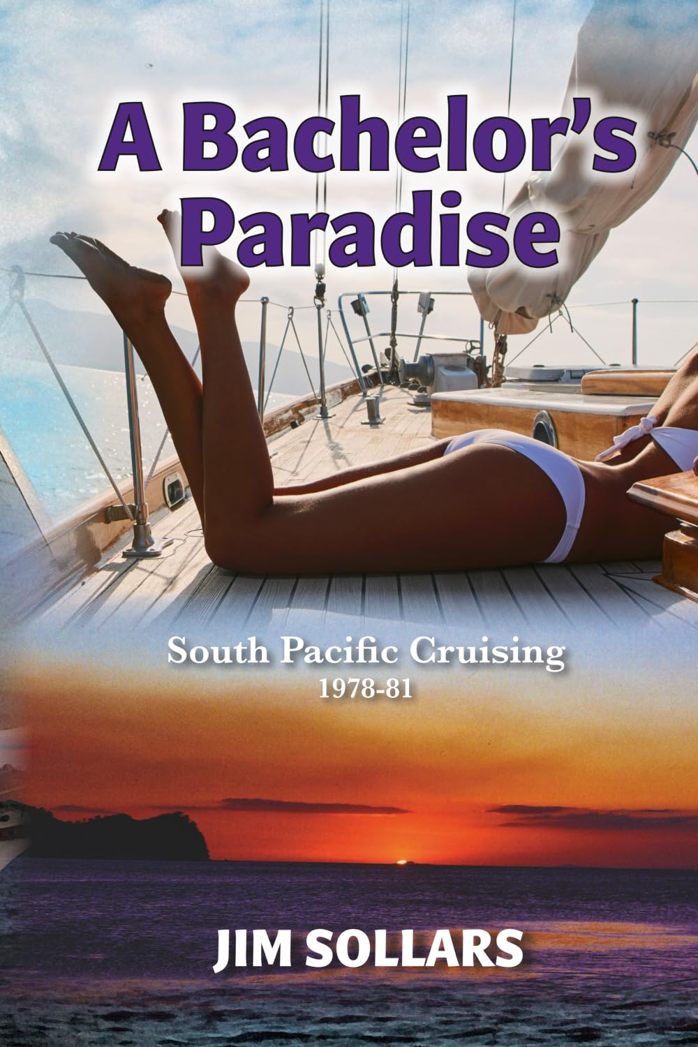 A Bachelor's Paradise: South Pacific Cruising 1978-81