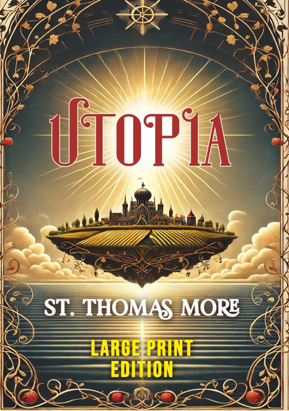 Utopia (LARGE PRINT EDITION): A Revolutionary Exploration of Social Justice, Governance, and Human Potential Through the Lens of Imagination