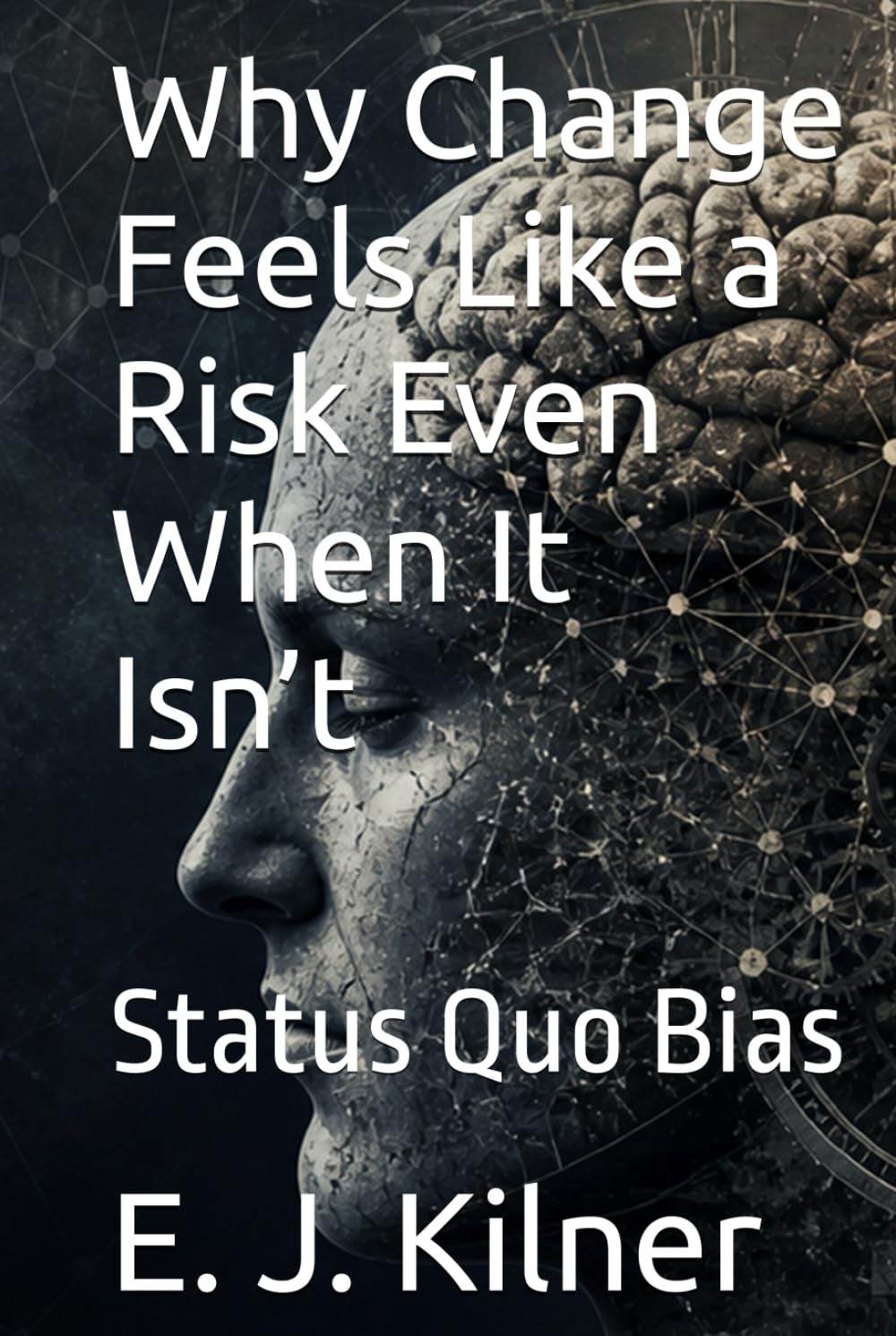 Why Change Feels Like a Risk Even When It Isn’t: Status Quo Bias (Mind Traps)