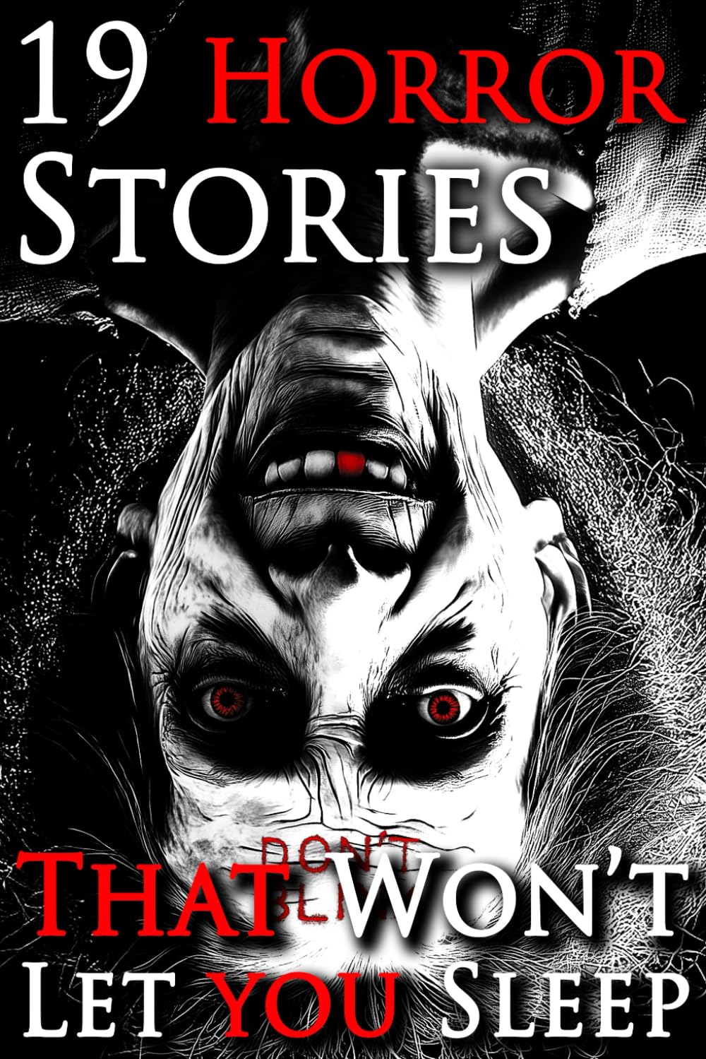 19 stories that won't let you sleep: A Chilling Horror Short Stories Anthology, Horror Anthology Short Stories, Horror Short Stories Collection & Horror Short Stories Book for Adults: 1 (Don’t Blink)