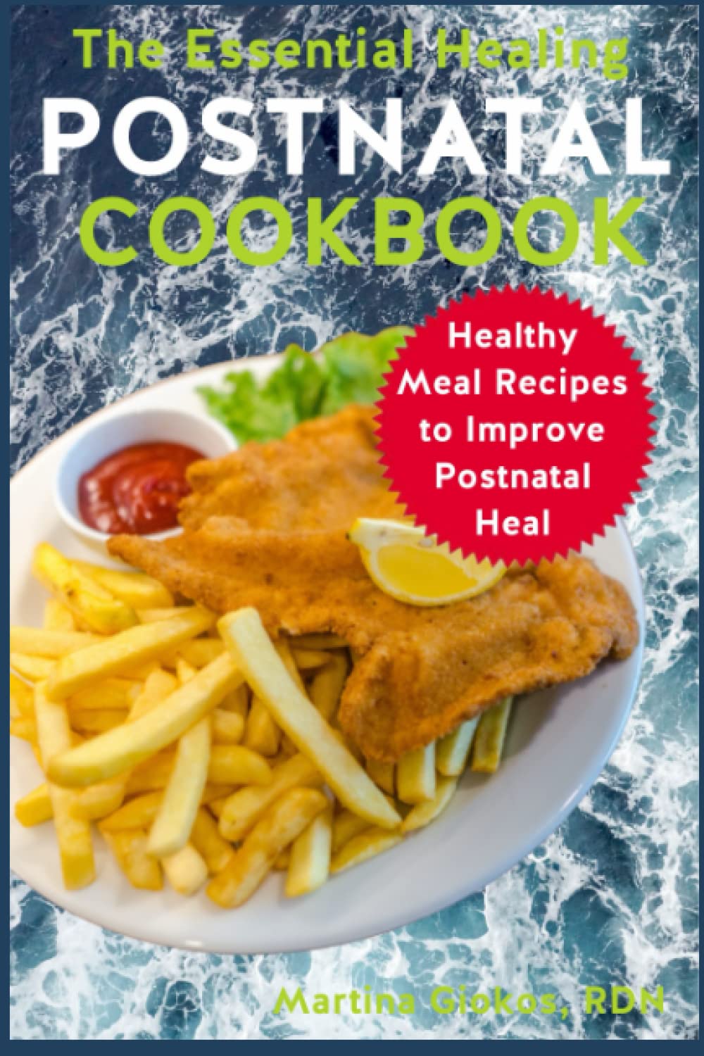 The Essential Healing Postnatal Cookbook: Healthy Meal Recipes to Improve Postnatal Heal