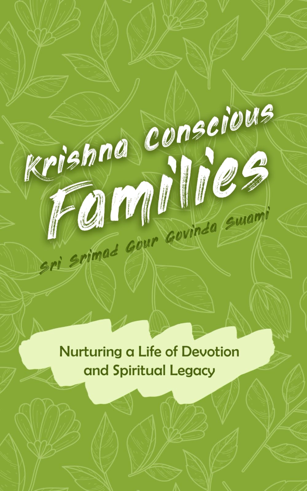 Krishna Conscious Families: Nurturing a Life of Devotion and Spiritual Legacy