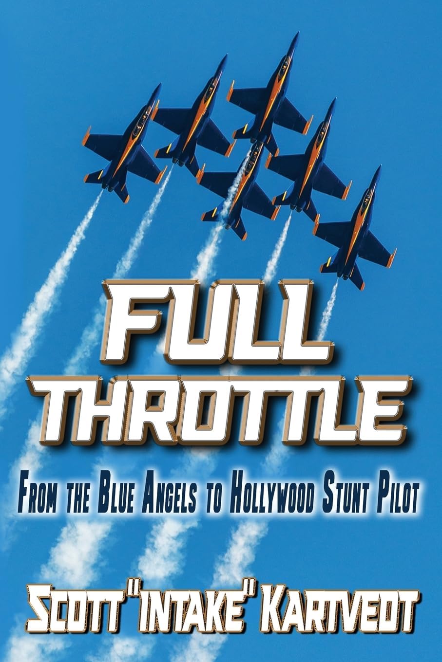 Full Throttle: From the Blue Angels to Hollywood Stunt Pilot