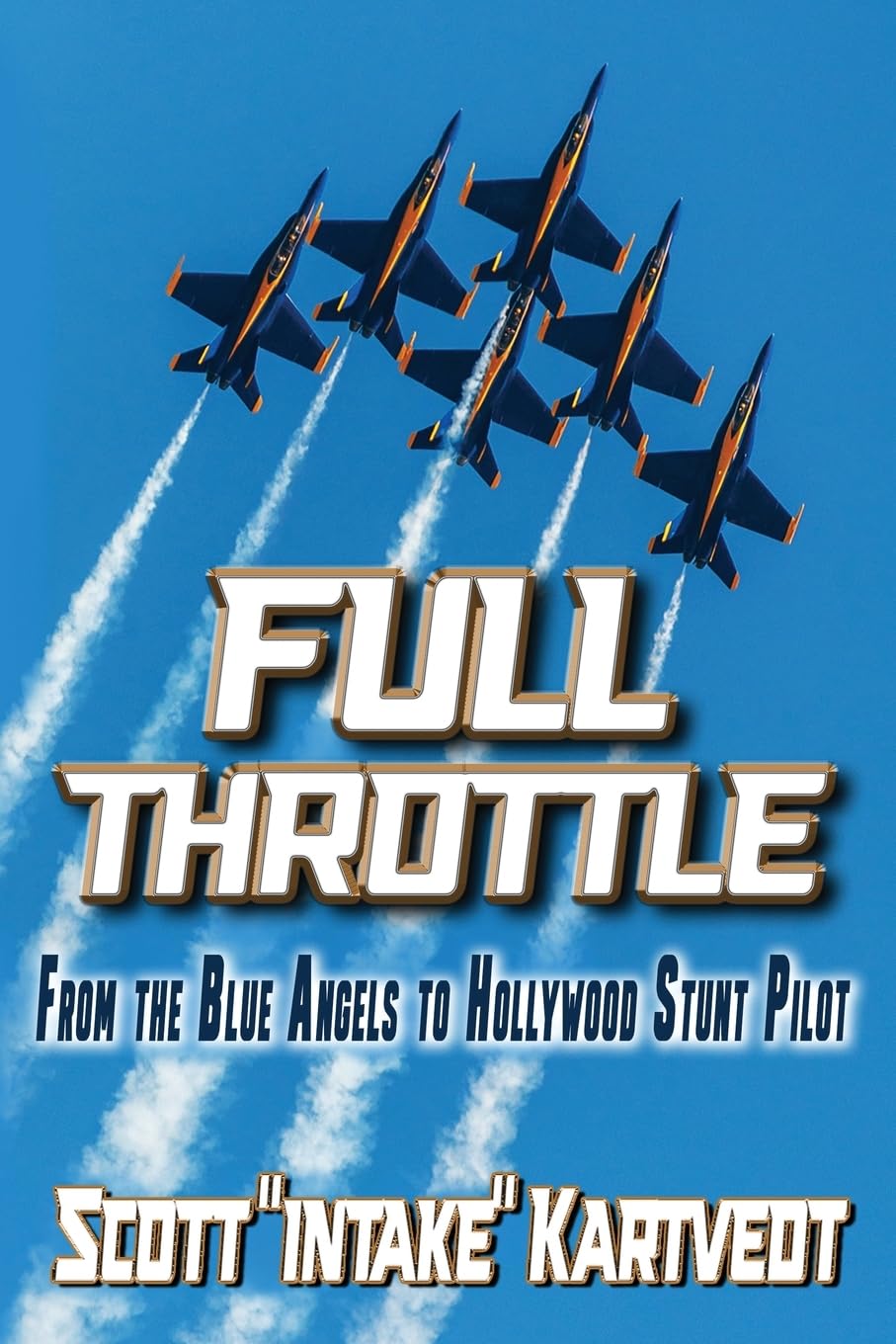 Full Throttle: From the Blue Angels to Hollywood Stunt Pilot