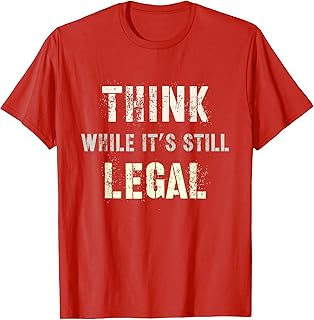 THINK While It's Still LEGAL Reformist Agenda Protest Slogan T-Shirt