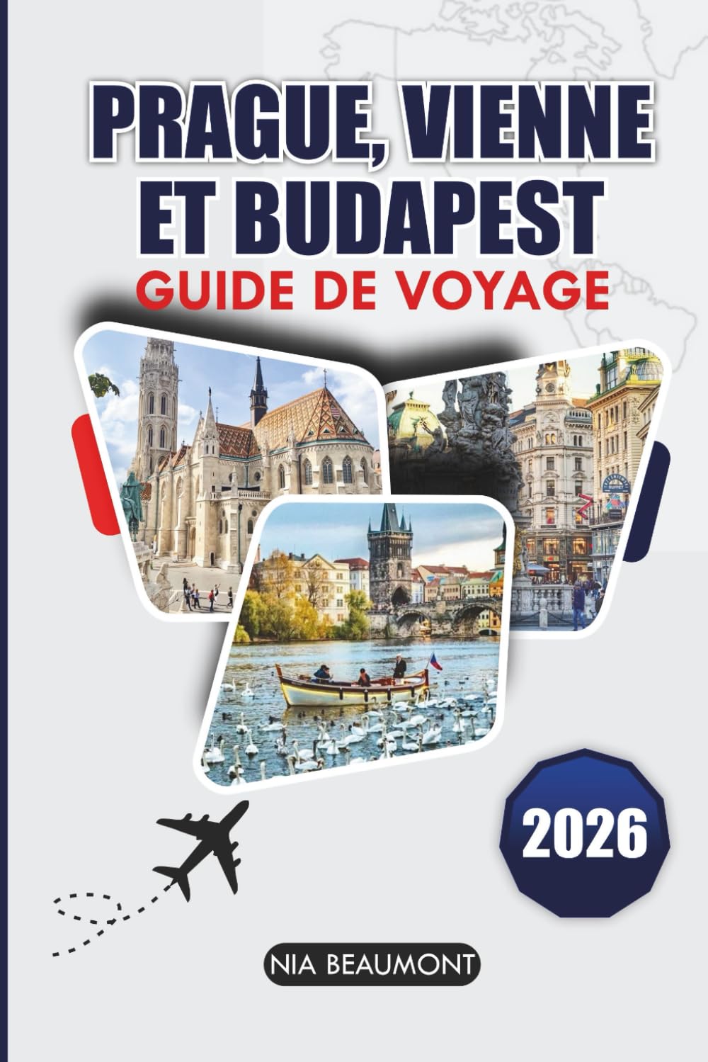 Guide de voyage Prague, Vienne & Budapest 2026: Un guide pratique de l'Europe centrale avec des sites incontournables, des expériences locales et des itinéraires flexibles