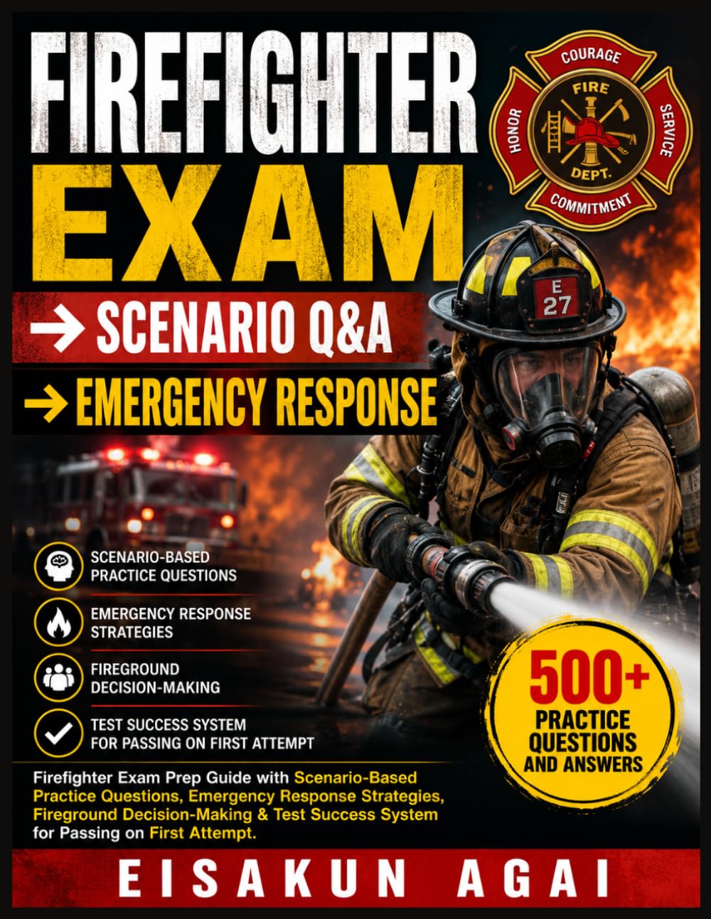 FIREFIGHTER EXAM → SCENARIO Q&A → EMERGENCY RESPONSE: Firefighter Exam Prep Guide with Scenario-Based Practice Questions, Emergency Response ... Success System for Passing on First Attempt