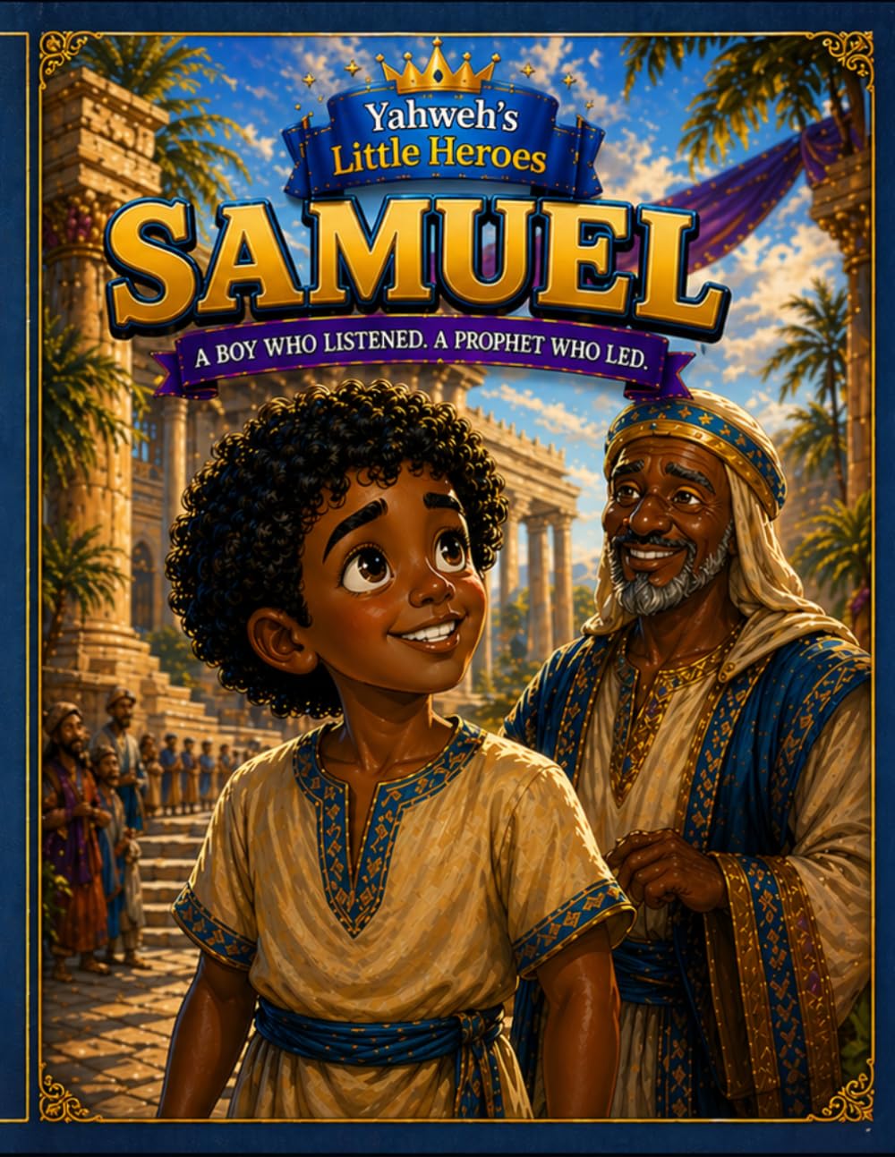 Yahweh's Little Heroes Samuel A Boy Who Listened A Prophet Who Led: A Boy Who Heard God's Voice and Changed a Nation