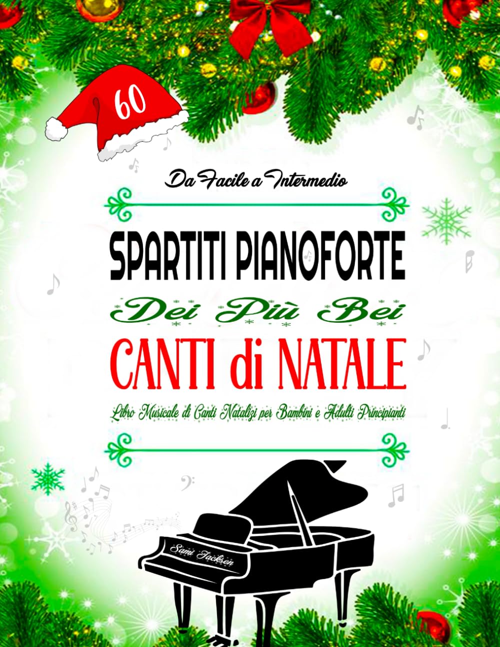 60 SPARTITI PIANOFORTE DEI PIÙ BEI CANTI DI NATALE - DA FACILE A INTERMEDIO: Libro Musicale di Canti Natalizi per Bambini e Adulti Principiant - Arrangiamenti pianistici facili con testi