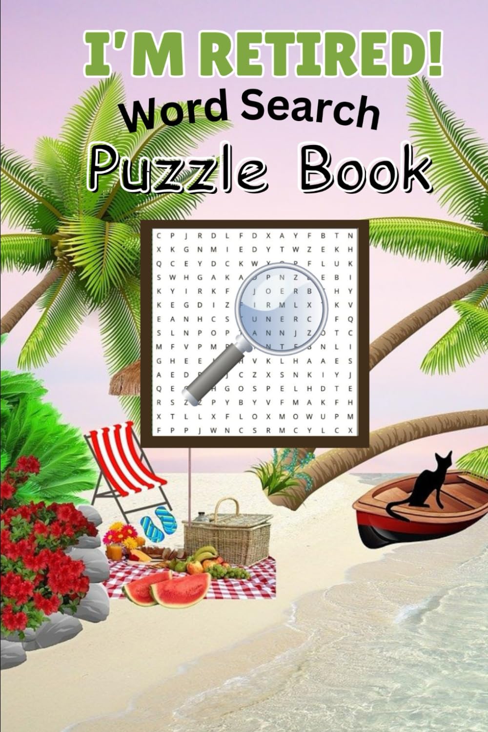 I’m Retired! Word Search Puzzle Book: CELEBRATE RETIREMENT with 50+ Word Search Puzzles in Easy to Read Print about Retirement, Day Dreaming, Naps, ..