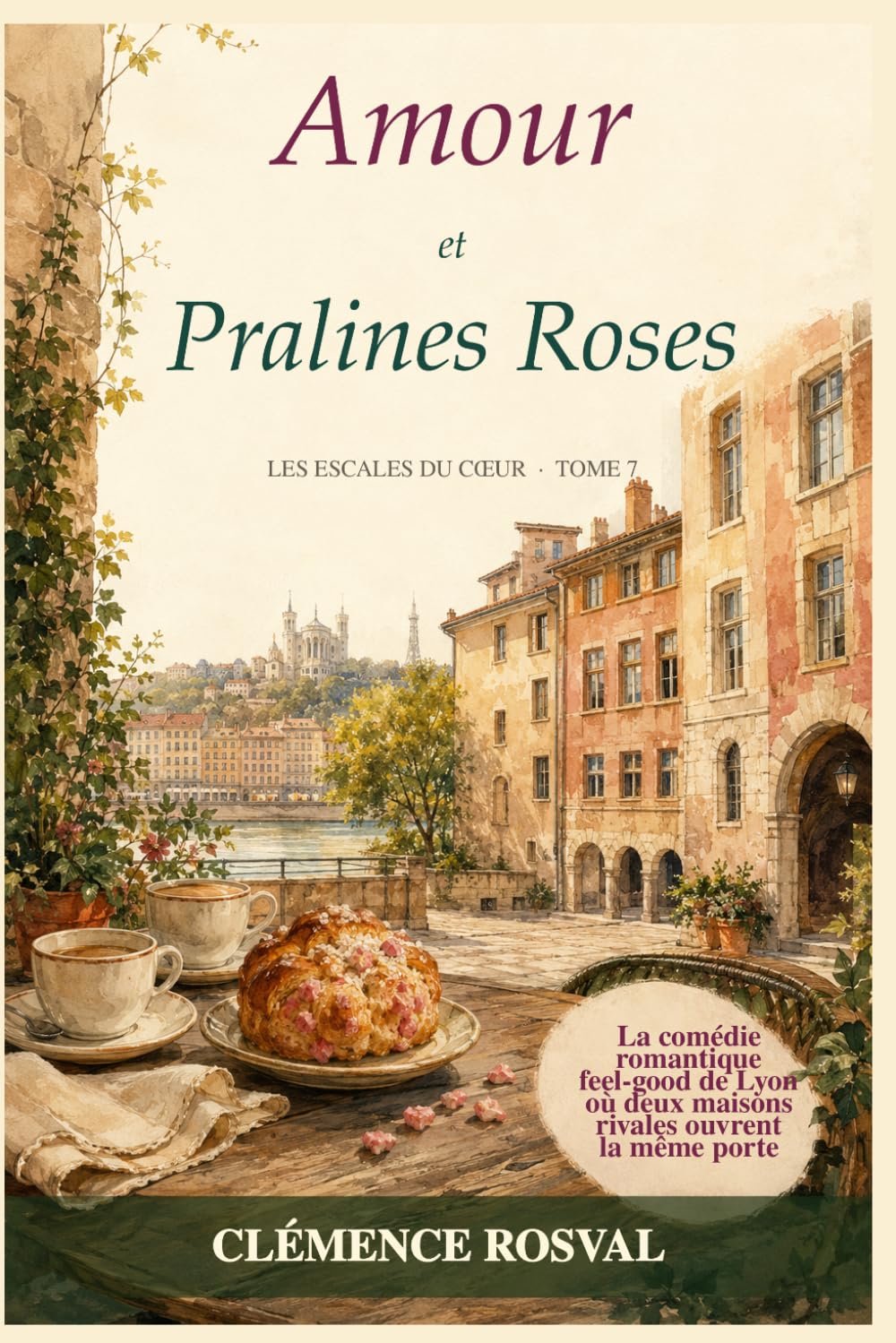Amour et Pralines Roses: Une comédie romantique enemies-to-lovers gourmande au cœur de Lyon (Les Escales du Cœur)