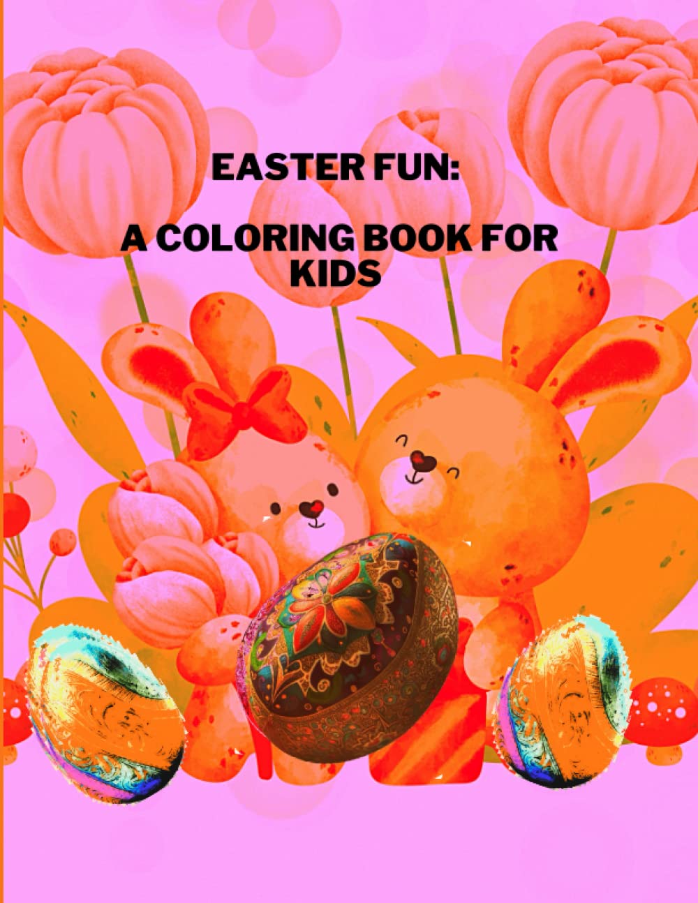 Easter Fun: A Coloring Book for Kids: Celebrate Easter with Bunnies, Eggs, and More,This coloring book is perfect for kids between the ages of 4-6 who love to express their creativity.