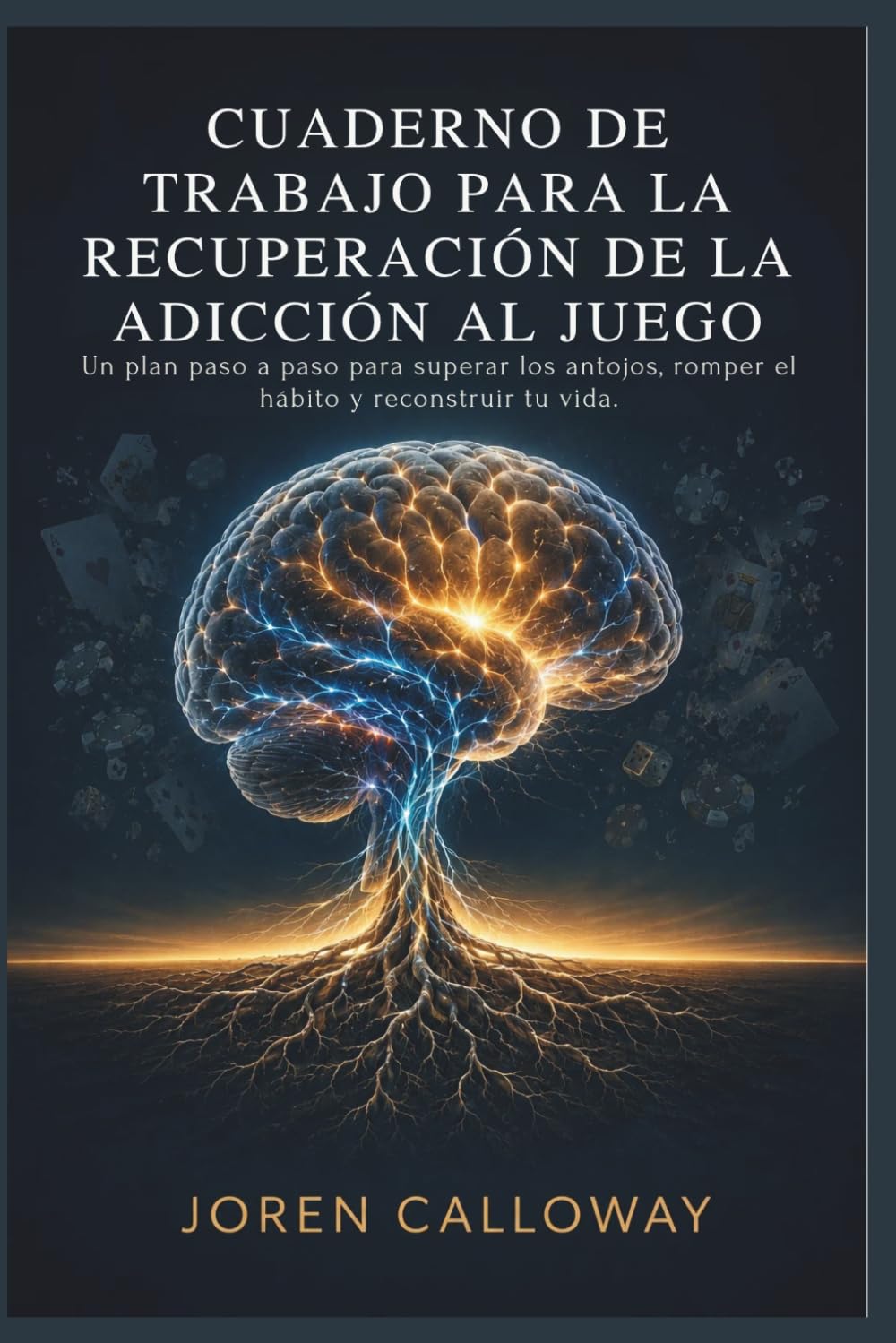 CUADERNO DE TRABAJO PARA LA RECUPERACIÓN DE LA ADICCIÓN AL JUEGO: Un plan paso a paso para superar los antojos, romper el hábito y reconstruir tu vida.