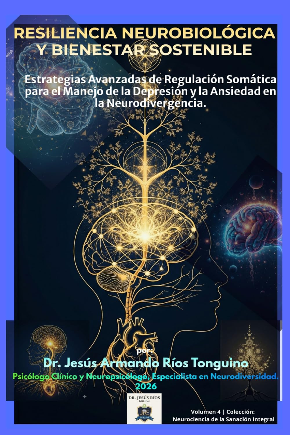 Resiliencia Neurobiológica y Bienestar Sostenible: Estrategias Avanzadas de Regulación Somática para el Manejo de la Depresión y la Ansiedad en la ... (Neurociencia de la Sanación Integral)