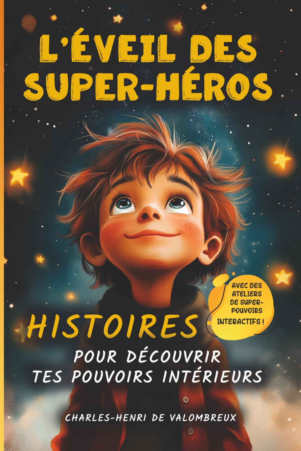 L’Éveil des Super-Héros - histoires pour découvrir tes pouvoirs intérieurs: Aventures inspirantes et ateliers interactifs pour garçons : développer la confiance en soi, l'amitié et le courage