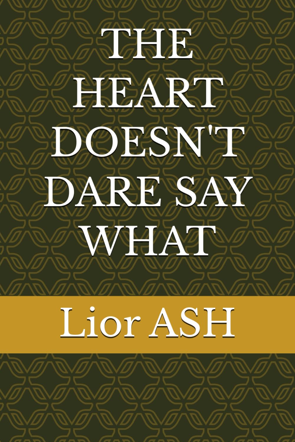 THE HEART DOESN'T DARE SAY WHAT