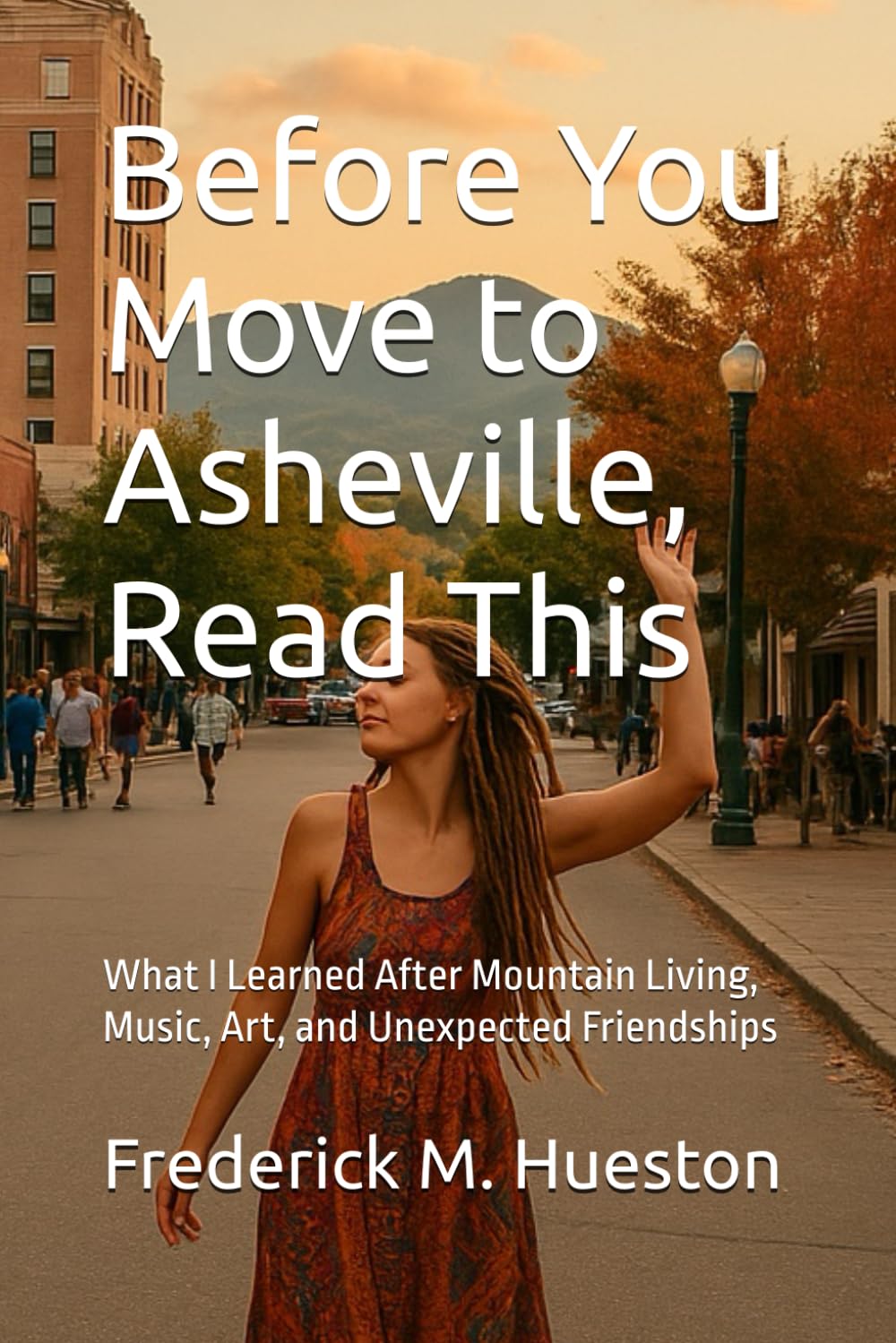 Before You Move to Asheville, Read This: What I Learned After Mountain Living, Music, Art, and Unexpected Friendships