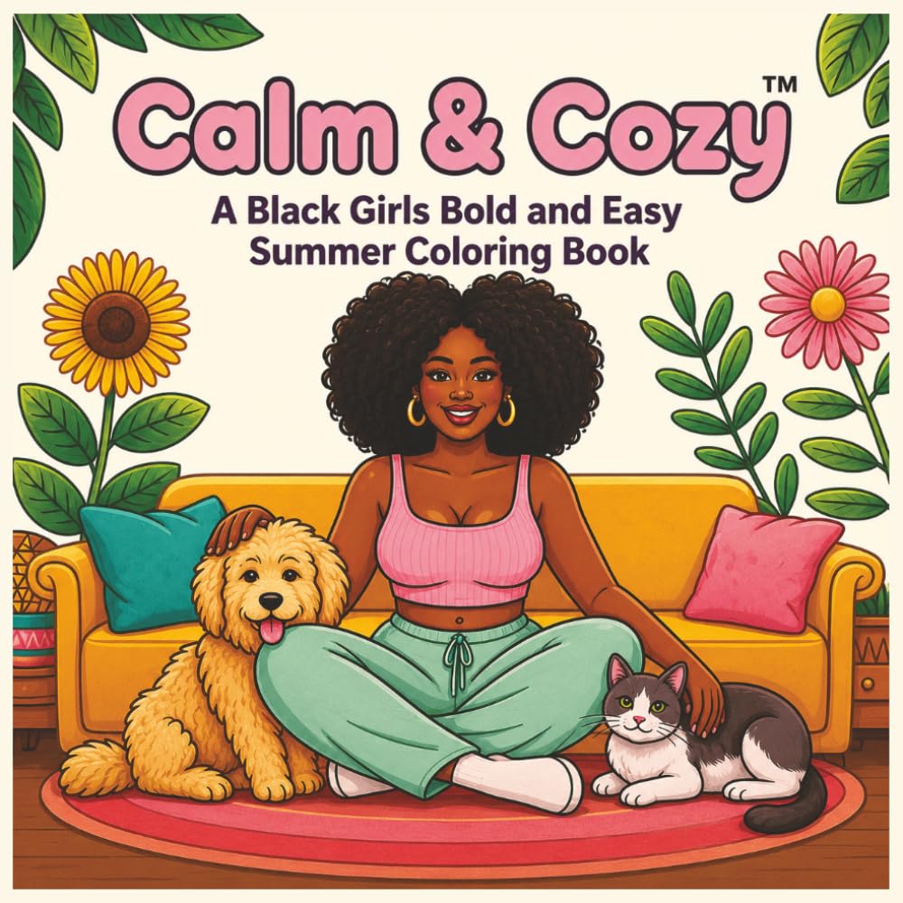 Calm & Cozy™: A Black Girls Bold and Easy Summer Coloring Book.: Afro American Women | Celebrating Black Girl Magic | Black American Women in Cozy ... and Play (CALM & COZY™ “GIRLS WHO SHINE”)