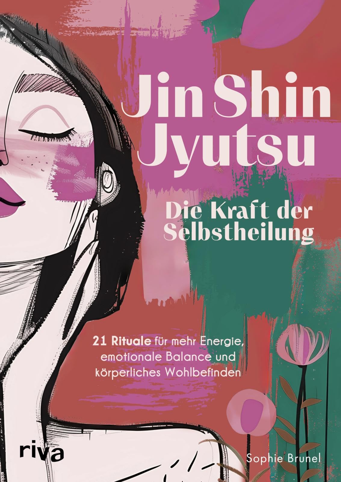 Jin Shin Jyutsu - Die Kraft der Selbstheilung: 21 Rituale für mehr Energie, emotionale Balance und körperliches Wohlbefinden | Gesund mit den eigenen Händen durch Akupressur