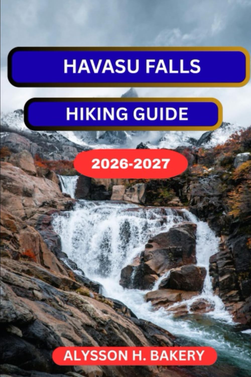 HAVASU FALLS HIKING GUIDE: 11 (TrailWise 2025 Hiking Edition)