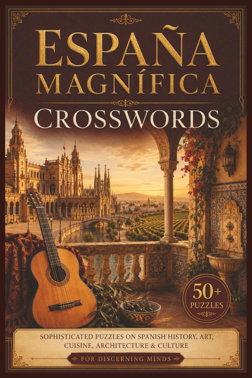 España Magnífica Crosswords: Sophisticated Puzzles on Spanish History, Art, Cuisine, Architecture & Culture | 50+ Puzzles | For Discerning Minds