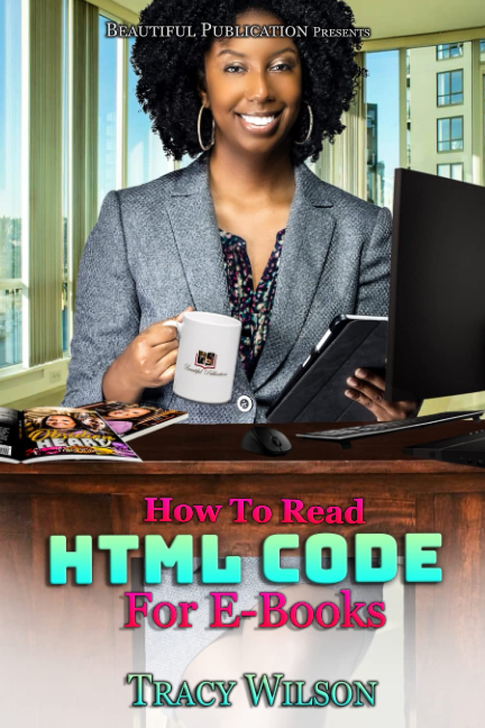 How To Read HTML Code For E-Books (Publishing): Wilson, Tracy ...