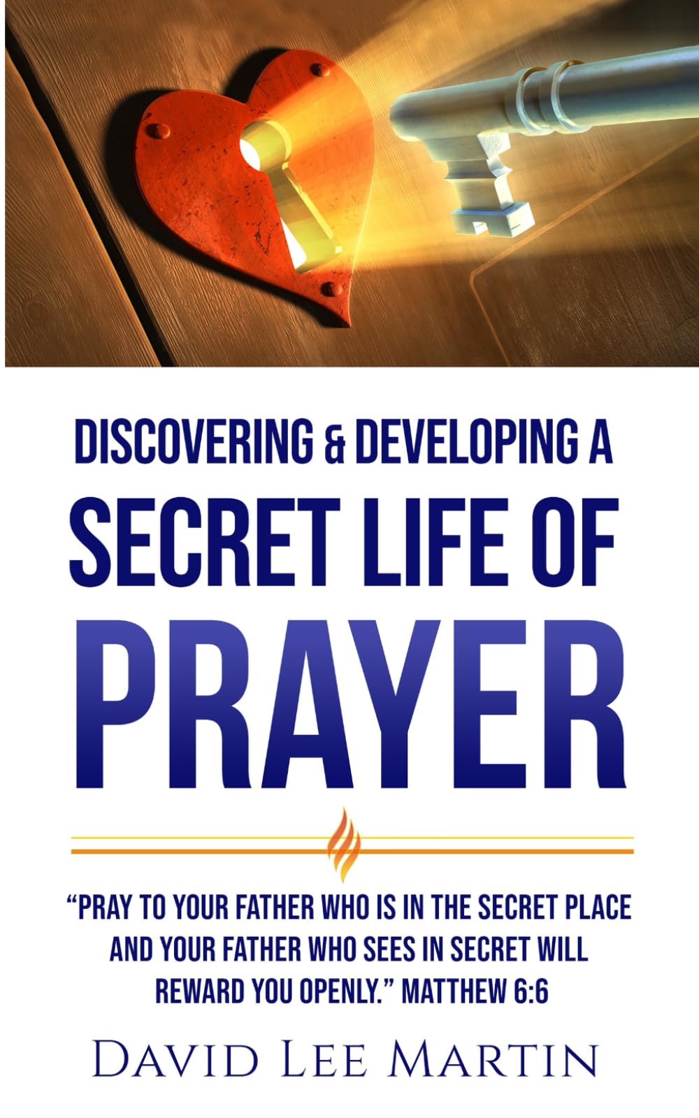 Discovering & Developing a Secret Life of Prayer: 1 (Developing Your Spiritual Life)