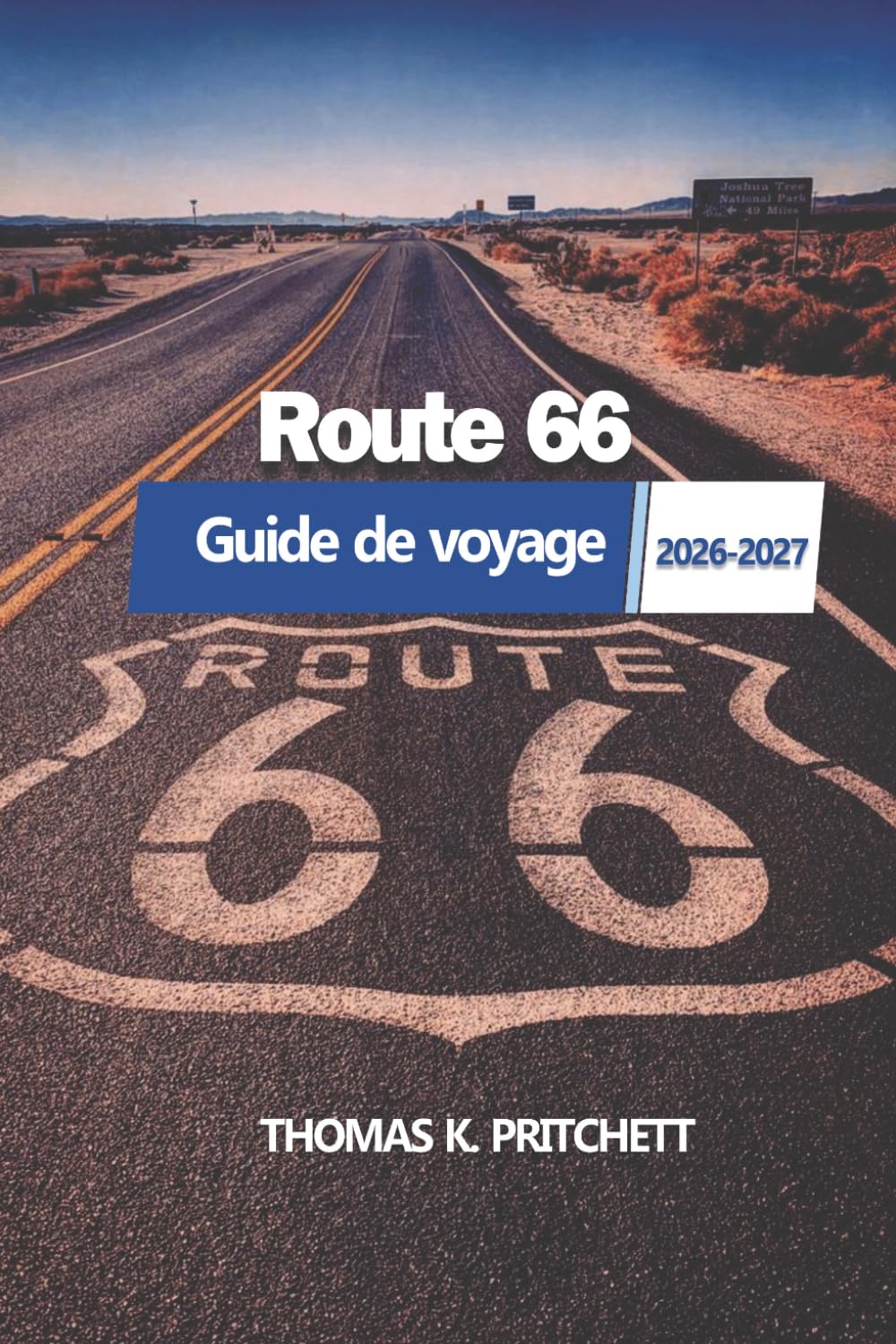 Route 66 Guide de voyage 2026-2027: Un complément complet à l'exploration des monuments emblématiques, des routes pittoresques et des expériences authentiques le long de la Mother Road d'Amérique