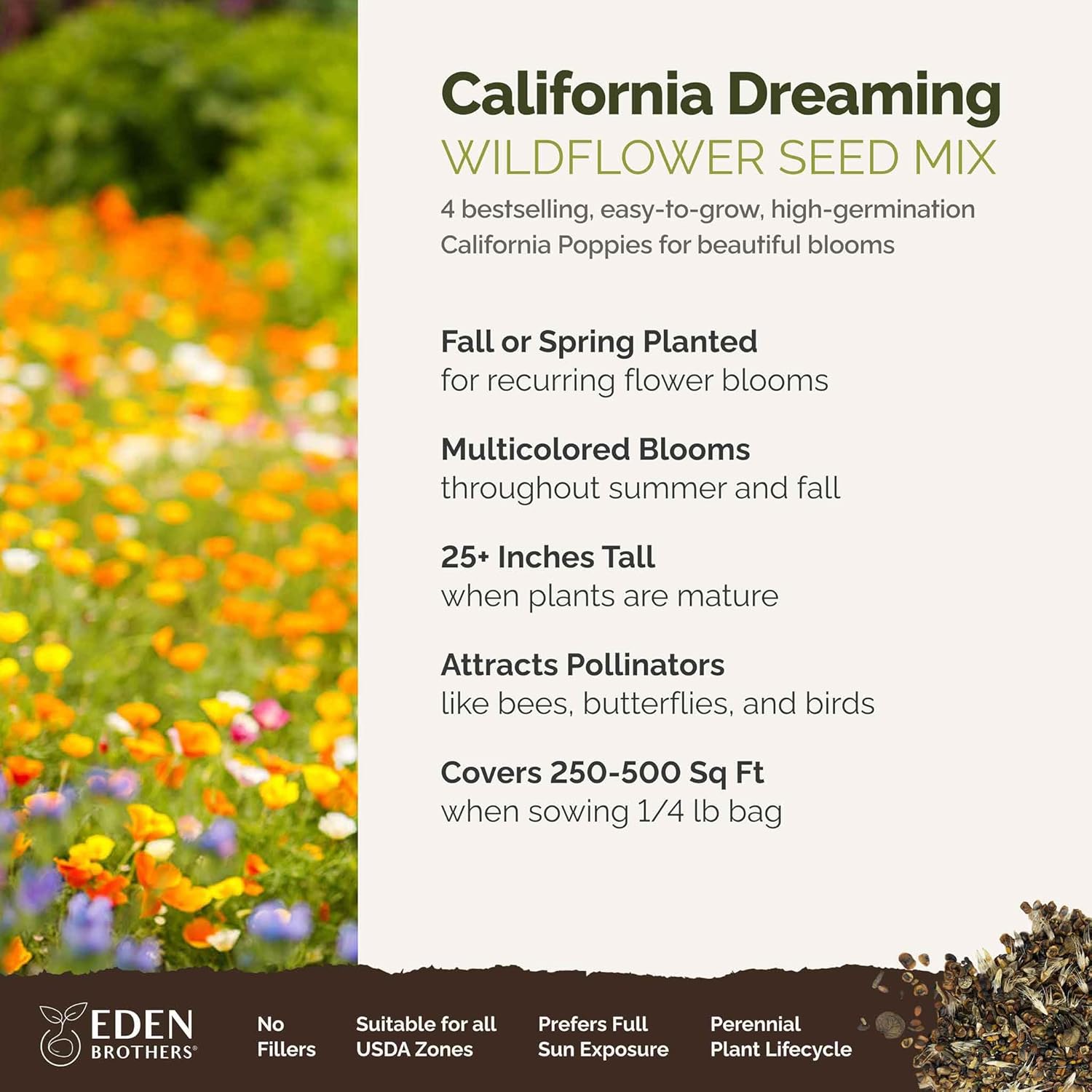 Eden Brothers California Dreaming Flower Mixed Seeds for Planting, 1/4 lb, 120,000+ Seeds with 4 Easy to Grow Varieties | Attracts Pollinators, Plant in Spring or Fall, Zones 3, 4, 5, 6, 7, 8, 9, 10
