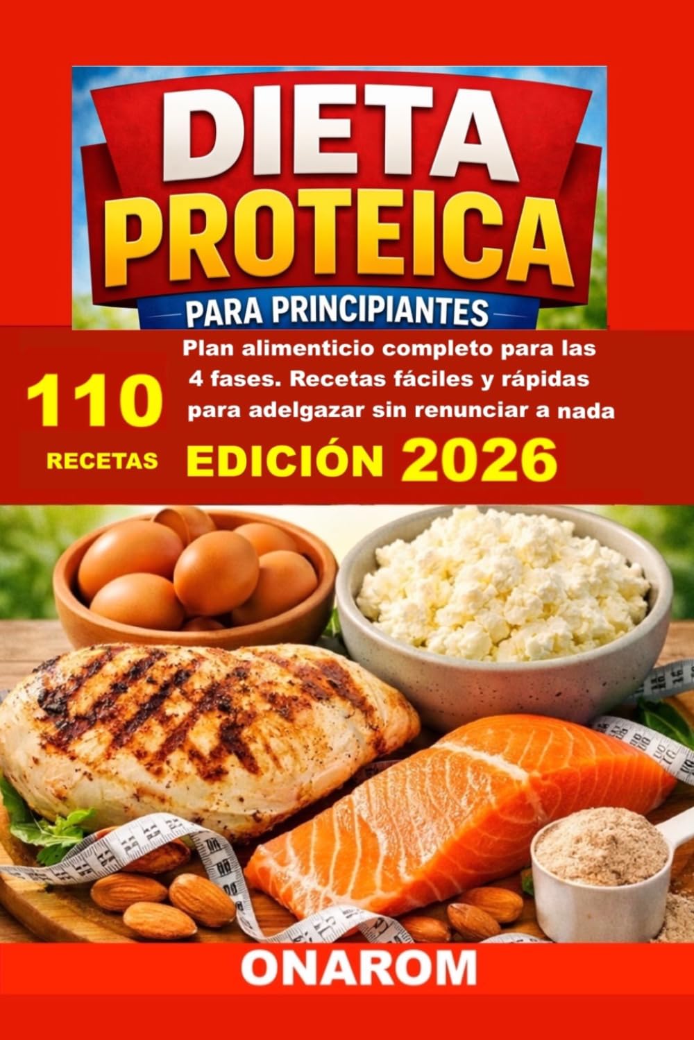 DIETA PROTEICA PARA PRINCIPIANTES: Plan alimenticio completo para las 4 fases. Recetas fáciles y rápidas para adelgazar sin renunciar a nada