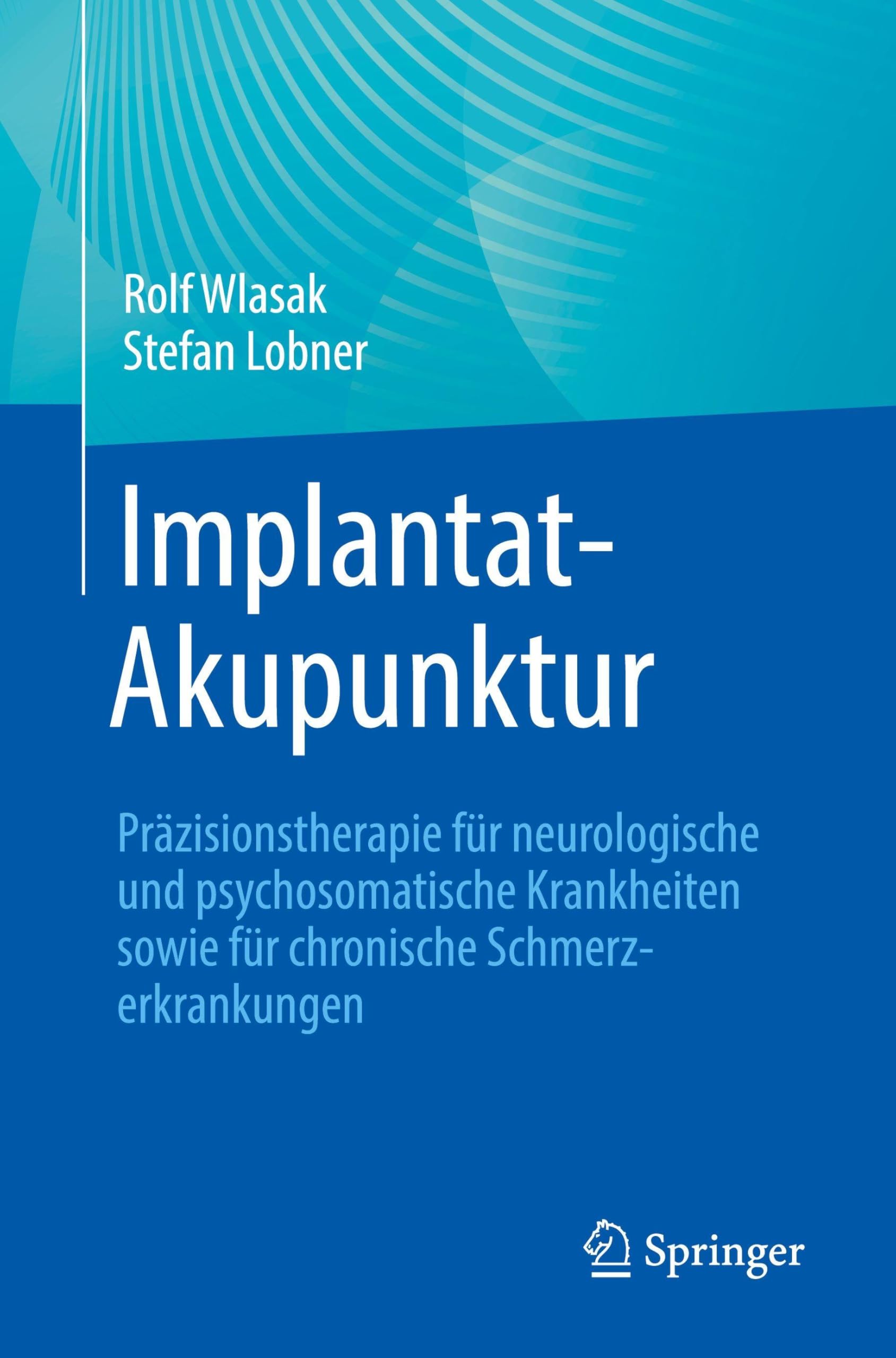 Implantat-Akupunktur: Präzisionstherapie für neurologische und psychosomatische Krankheiten sowie für chronische Schmerzerkrankungen