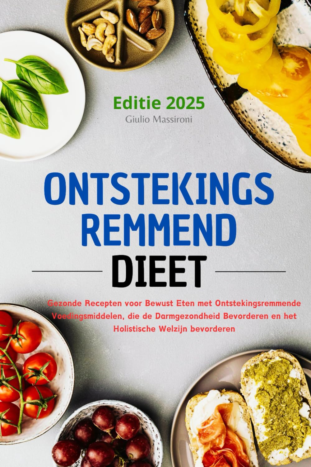 Ontstekingsremmend Dieet: Gezonde Recepten voor Bewust Eten met Ontstekingsremmende Voedingsmiddelen, die de Darmgezondheid Bevorderen en het Holistische Welzijn bevorderen
