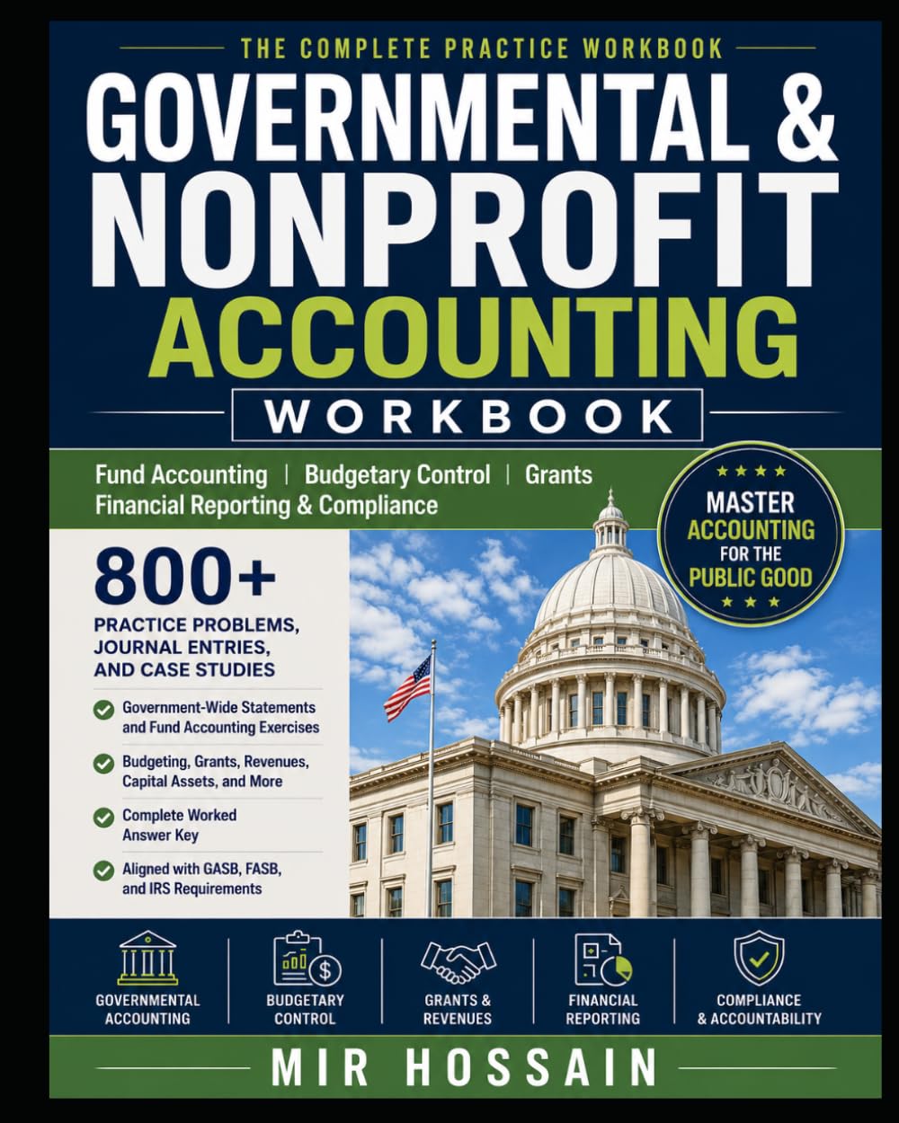 GOVERNMENTAL & NONPROFIT ACCOUNTING WORKBOOK Fund Accounting Budgetary Control Grants Financial Reporting & Compliance: 800+ Practice Problems Journal Entries Case Studies Government-Wide statements