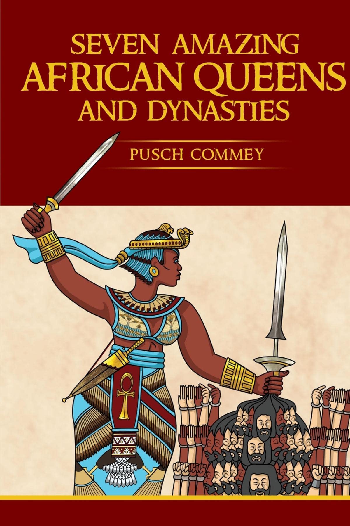 Seven Amazing African Queens and Dynasties: Bring me the head of the Roman Emperor (Real African Writers Series Book 10)